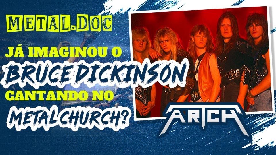 Artch - Já imaginou o Bruce Dickinson cantando no Metal Church?