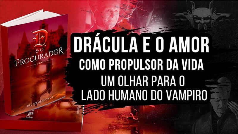Drácula e o amor como propulsor da vida: um olhar para o lado humano do vampiro