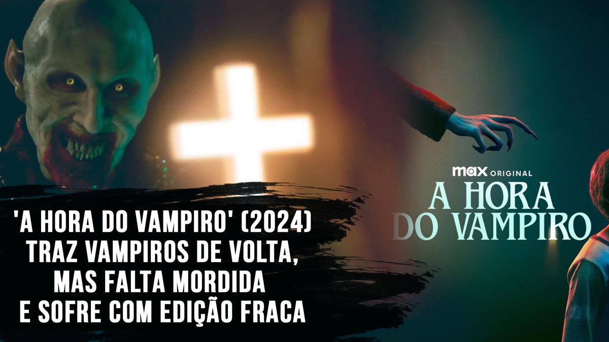 'A Hora do Vampiro' (2024) traz vampiros de volta, mas falta mordida e sofre com edição fraca