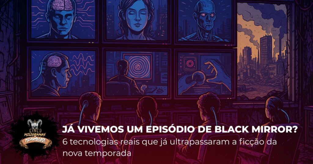Já vivemos um episódio de Black Mirror? 6 tecnologias reais que já ultrapassaram a ficção da nova temporada 2 Já vivemos um episódio de Black Mirror? 6 tecnologias reais que já ultrapassaram a ficção da nova temporada