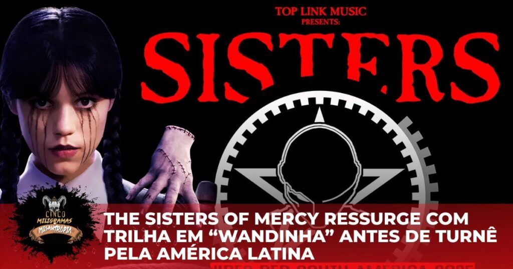 The Sisters of Mercy ressurge com trilha em “Wandinha” antes de turnê pela América Latina 7 The Sisters of Mercy ressurge com trilha em “Wandinha” antes de turnê pela América Latina